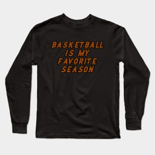 Basketball Is My Favorite Season v3 Long Sleeve T-Shirt